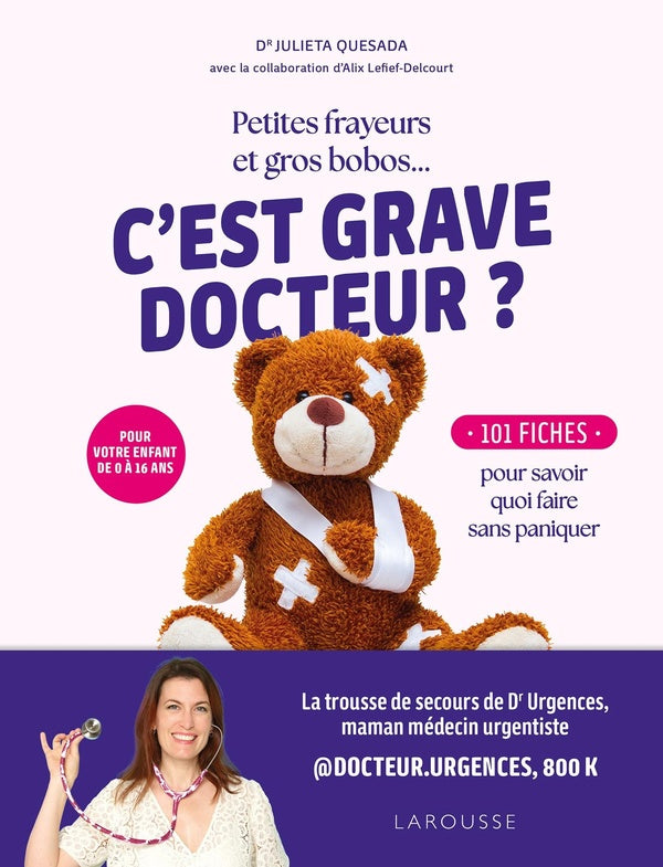Front cover of Petites frayeurs et gros bobos... C'est grave docteur ? 101 fiches pour savoir quoi faire sans paniquer