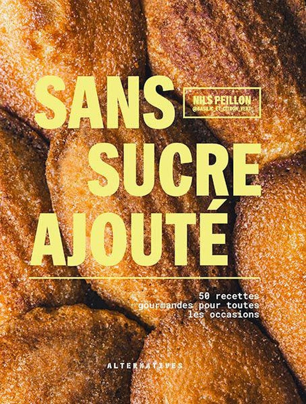 Front cover of Sans sucre ajouté : 50 recettes gourmandes pour toutes les occasions