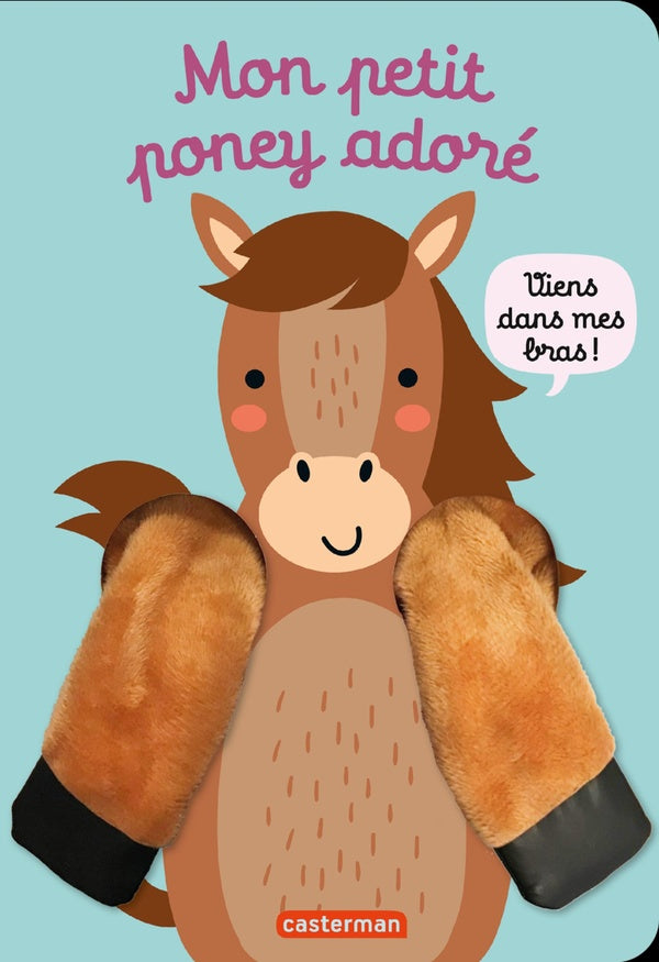 Front cover of Viens dans mes bras ! Mon petit poney adoré
