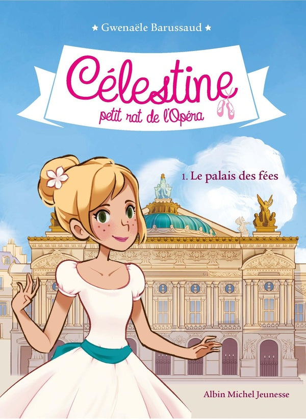 Front cover of Célestine, petit rat de l'Opéra Tome 1 : le palais des fées