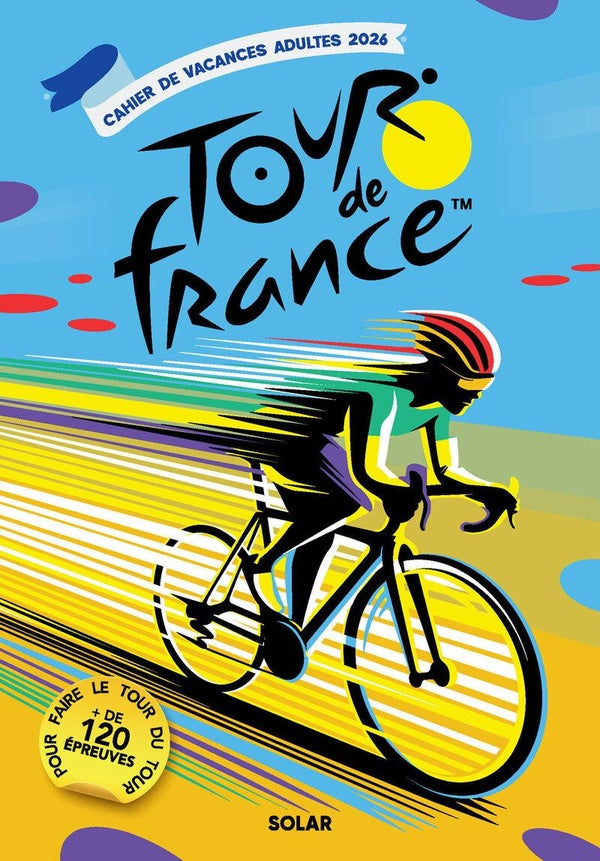 Front cover of Cahier de vacances adultes : Tour de France(TM) : + de 120 épreuves pour faire le tour du Tour (édition 2026)