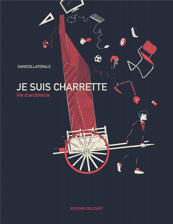 Front cover of Je suis charrette : Vie d'architecte