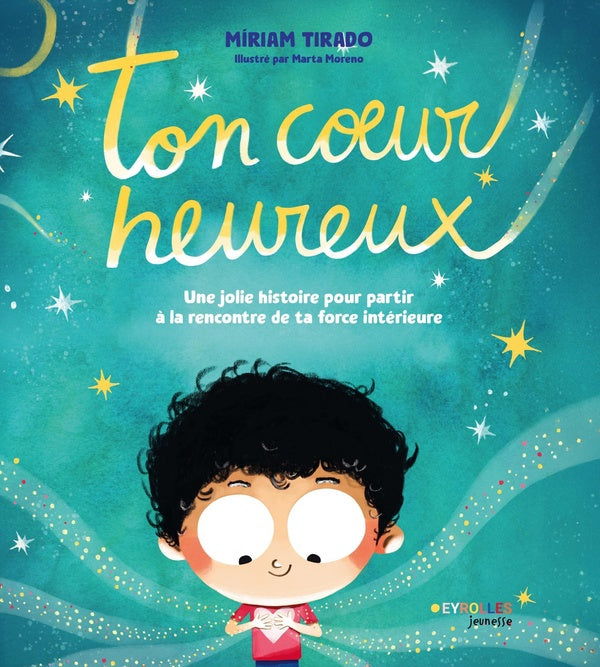 Front cover of Ton coeur heureux : Une jolie histoire pour partir à la rencontre de ta force intérieure