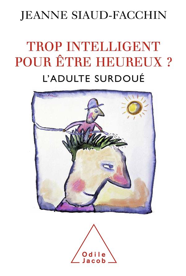 Front cover of Trop intelligent pour être heureux ? ; l'adulte surdoué
