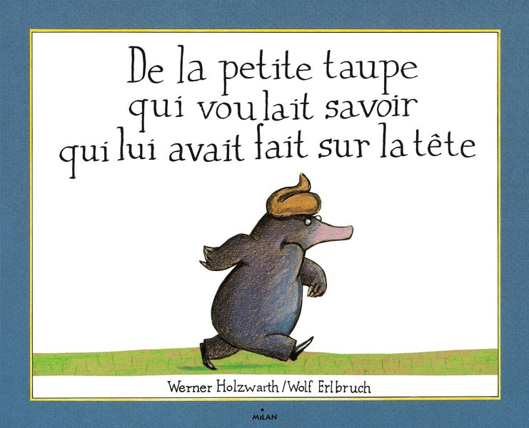 Front cover of De la petite taupe qui voulait savoir qui lui avait fait sur la tête