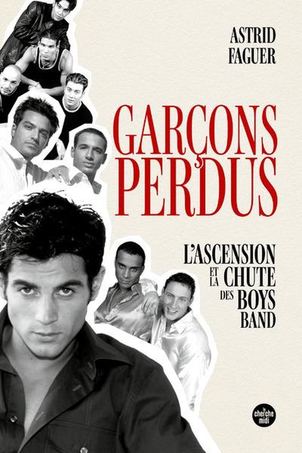 Front cover of Garçons perdus : L'ascension et la chute des boys band