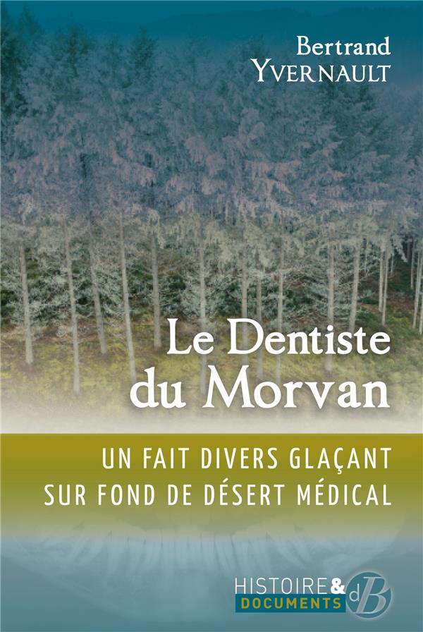 Front cover of Le dentiste du Morvan : un fait divers glaçant sur fond de désert médical