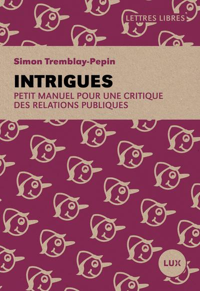 Front cover of Intrigues : Petit manuel pour une critique des relations publiques