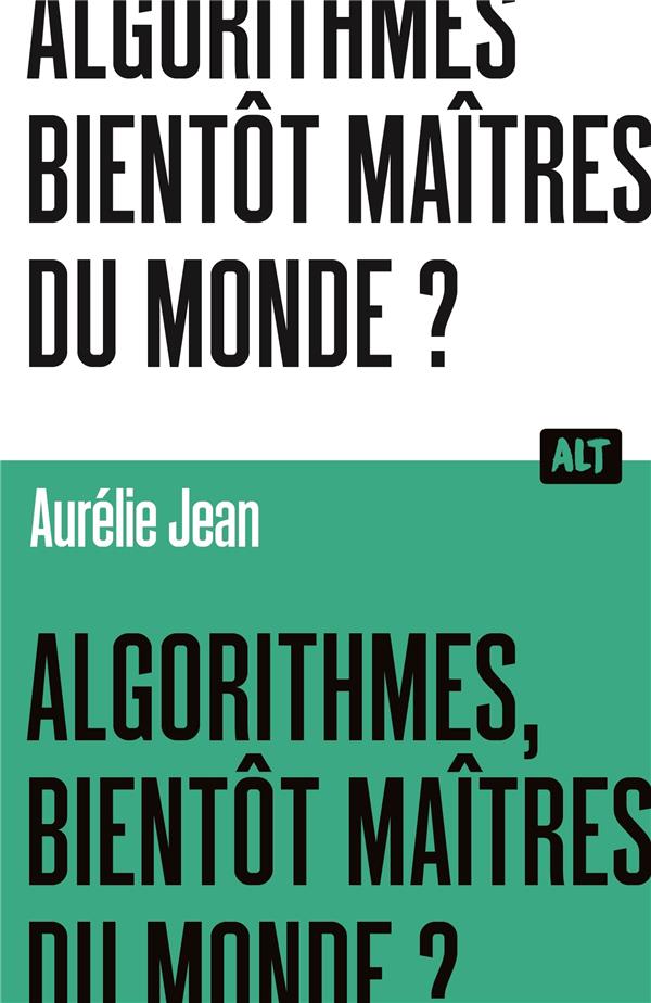 Front cover of Algorithmes, bientôt maîtres du monde ?