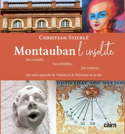 Front cover of Montauban l'insolite : Des curiosités, des anecdotes, des mystères... une autre approche de l'Histoire et du Patrimoine