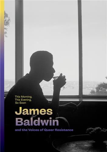 Front cover of This morning, this evening, so soon : James Baldwin and the voices of queer Resistance                     (Édition en anglais)
