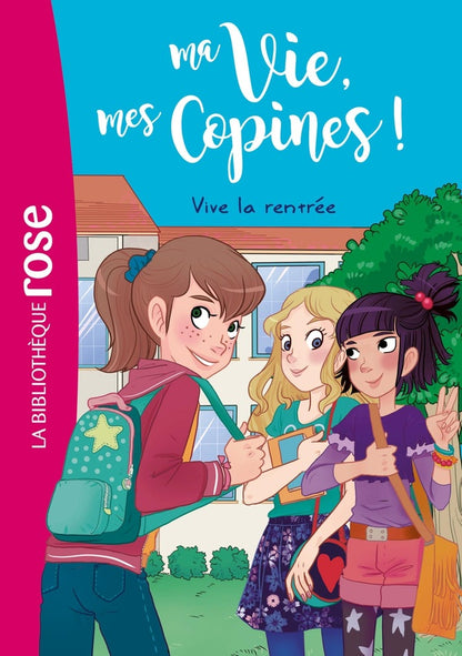Front cover of Ma vie, mes copines ! Tome 1 : vive la rentrée