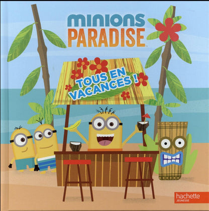 Front cover of Les Minions : Minions paradise ; tous en vacances !
