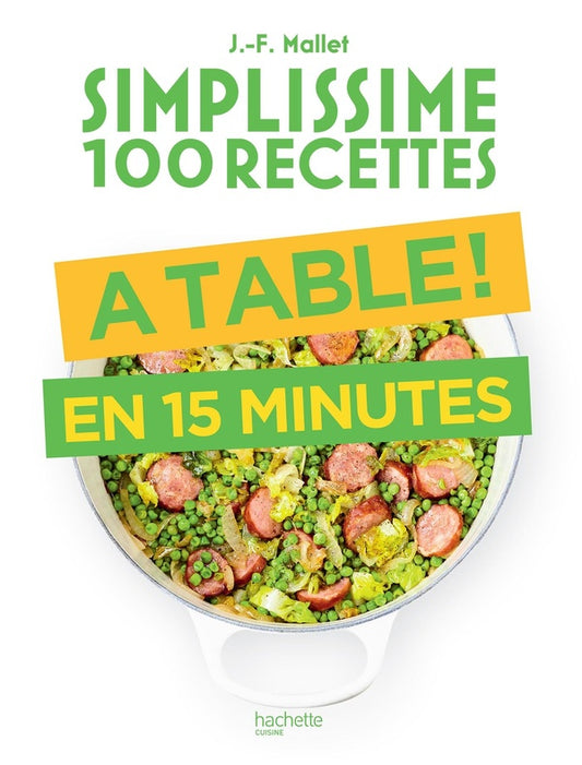 Front cover of Simplissime 100 recettes : À table ! en 15 minutes