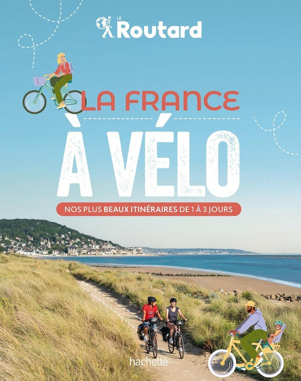Front cover of Guide du Routard : la France à vélo : nos plus beaux itinéraires de 1 à 3 jours