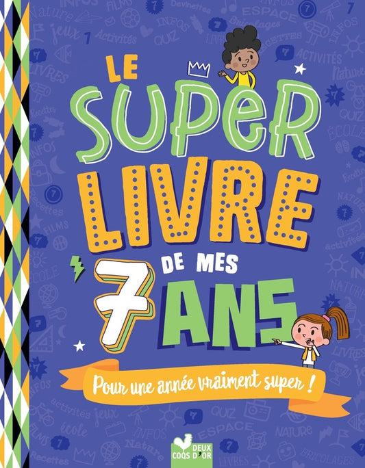 Front cover of Le super livre de mes 7 ans : pour une année vraiment super !