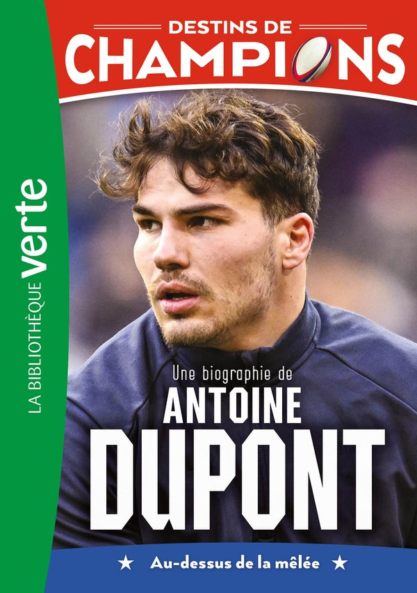 Front cover of Destins de champions Tome 5 : Une biographie d'Antoine Dupont