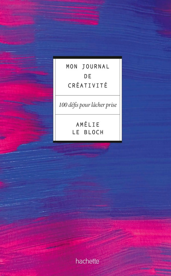Front cover of Journal de créativité : 100 défis pour lâcher prise