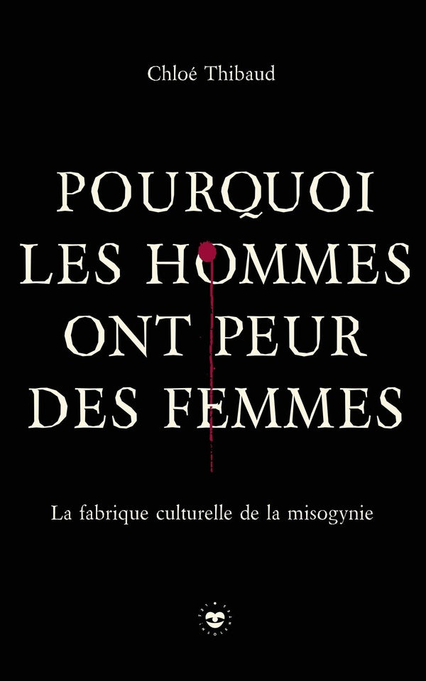 Front cover of Pourquoi les hommes ont peur des femmes : La fabrique culturelle de la misogynie