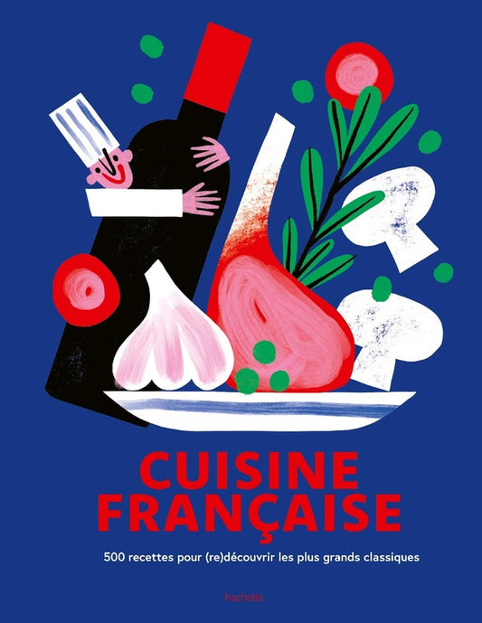Front cover of Cuisine française : 500 recettes pour (re)découvrir les plus grands classiques
