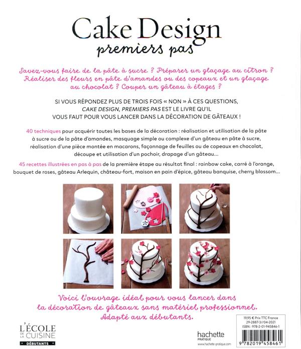 Back cover of Cake design premiers pas : 40 techniques et 45 recettes illustrées en pas à pas