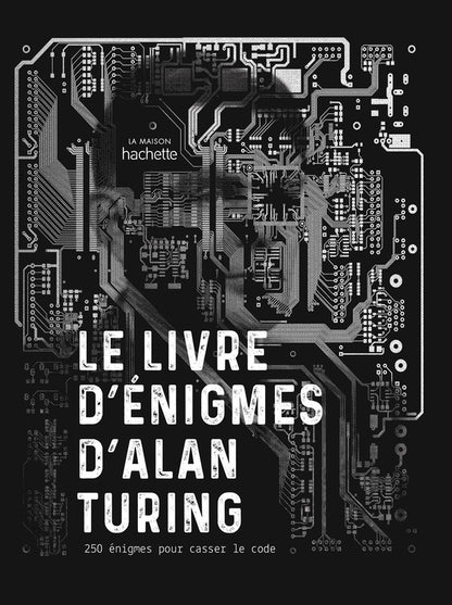 Front cover of Le livre d'énigmes d'Alan Turing : 250 énigmes pour casser le code