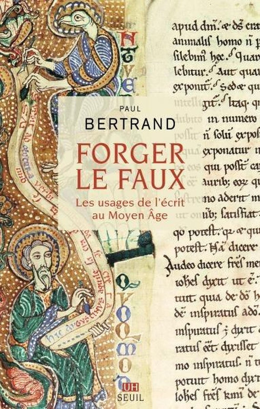 Front cover of Forger le faux : Les usages de l'écrit au Moyen Age