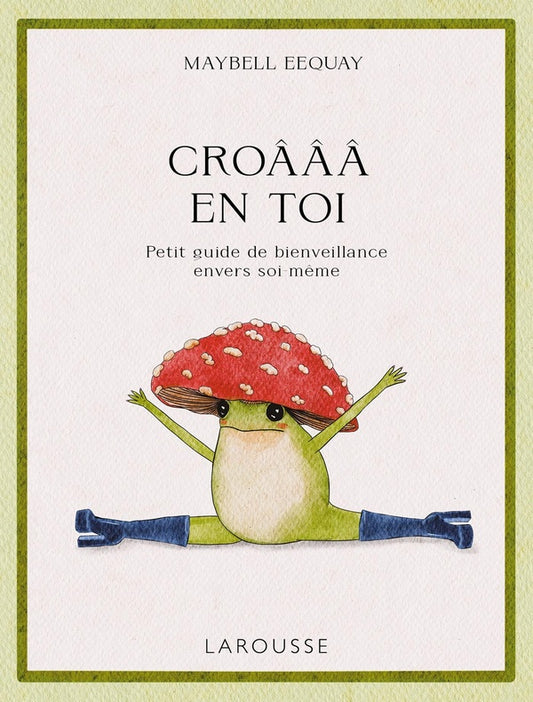 Front cover of Croâââ en toi : Petit guide de bienveillance envers soi-même