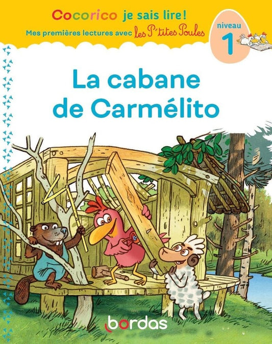 Front cover of Cocorico je sais lire ! Mes premières lectures avec les P'tites Poules : La cabane de Carmélito ; Niveau 1