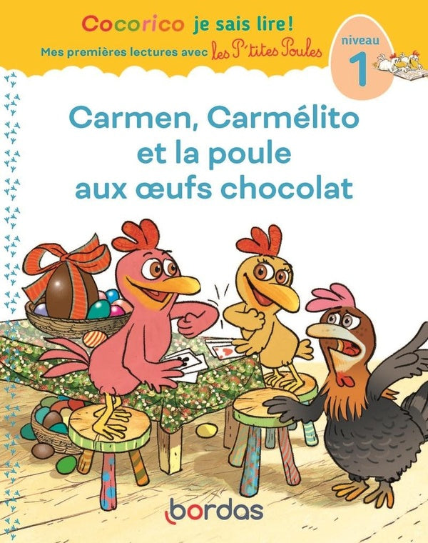 Front cover of Cocorico je sais lire ! Mes premières lectures avec les P'tites Poules : Carmen, Carmélito et la poule aux oeufs chocolat ; Niveau 1
