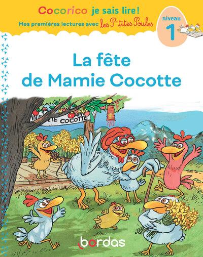 Front cover of Cocorico je sais lire ! Mes premières lectures avec les P'tites Poules : La fête de Mamie Cocotte ; Niveau 1