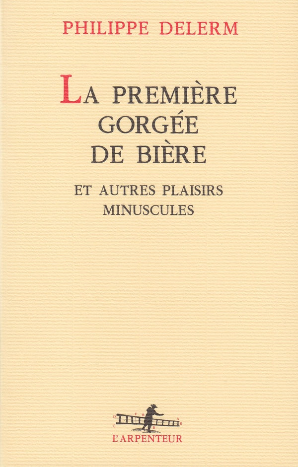 Front cover of La première gorgée de bière et autres plaisirs minuscules
