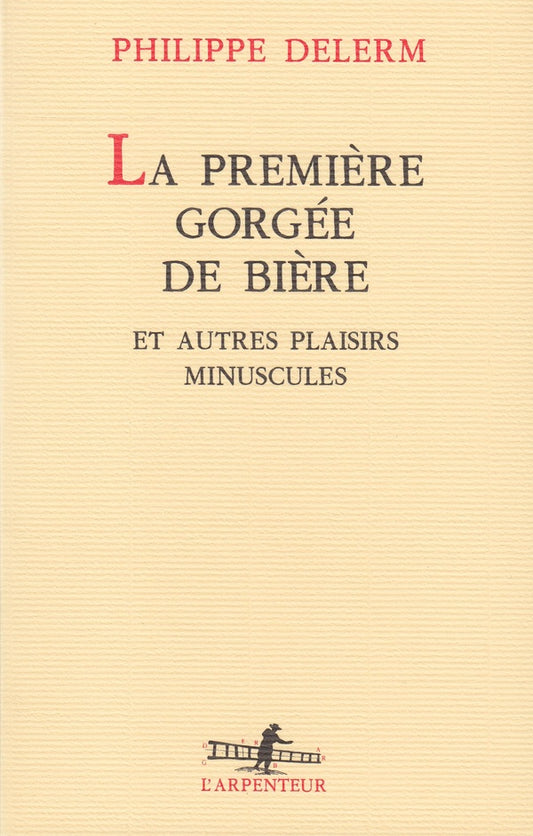 Front cover of La première gorgée de bière et autres plaisirs minuscules