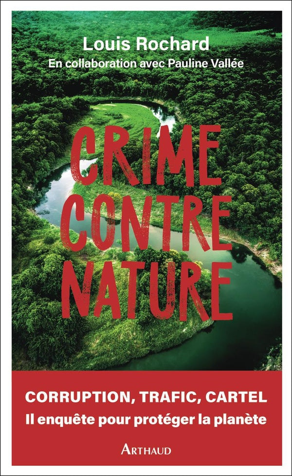 Front cover of Crime contre nature : Corruption, trafic, cartel, il enquête pour protéger la planète