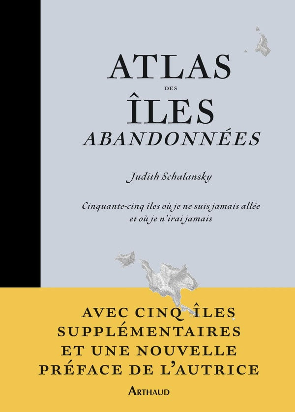 Front cover of Atlas des îles abandonnées : Cinquante-cinq îles où je ne suis jamais allée et où je n'irai jamais