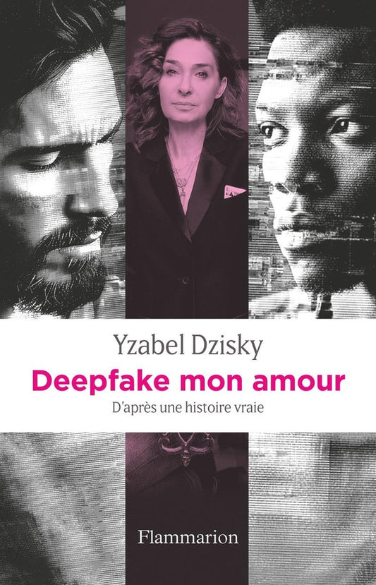 Front cover of Deepfake mon amour : D'après une histoire vraie