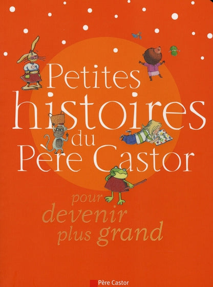 Front cover of Petites histoires du pere castor pour devenir plus grand