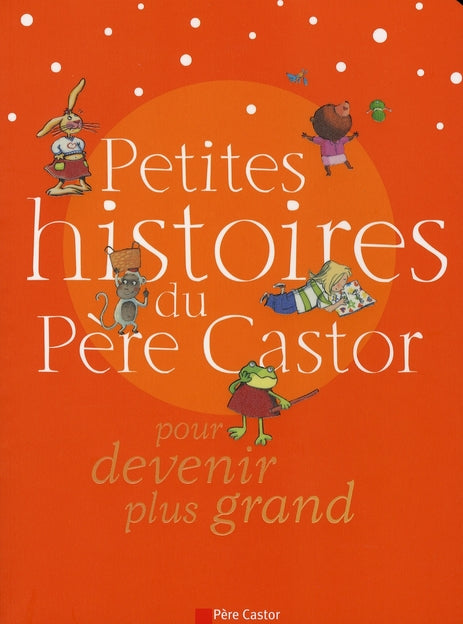 Front cover of Petites histoires du pere castor pour devenir plus grand
