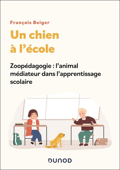 Front cover of Un chien à l'école : Zoopédagogie : l'animal médiateur dans l'apprentissage scolaire