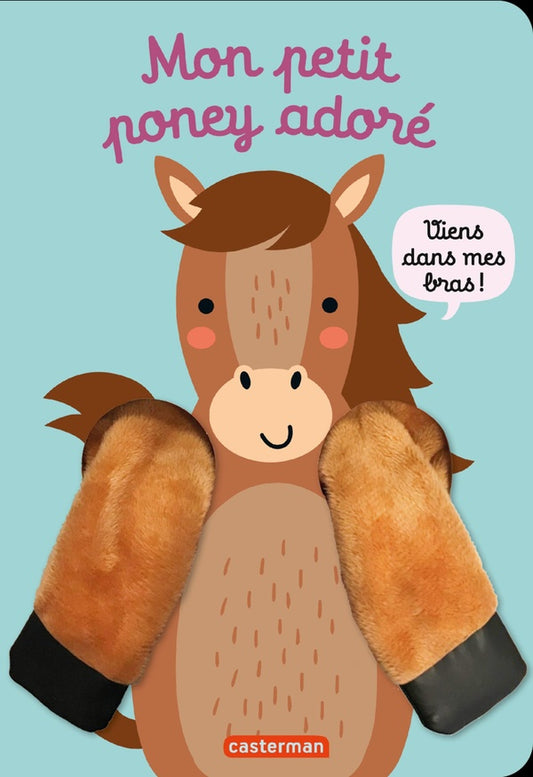 Front cover of Viens dans mes bras ! Mon petit poney adoré