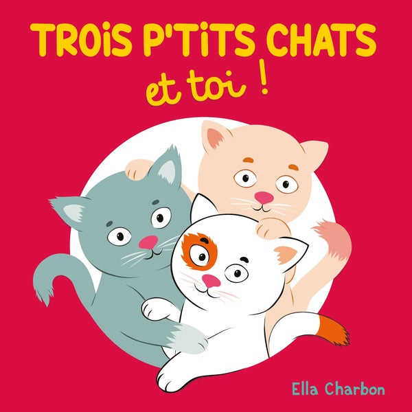 Front cover of Trois p'tits chats et toi !