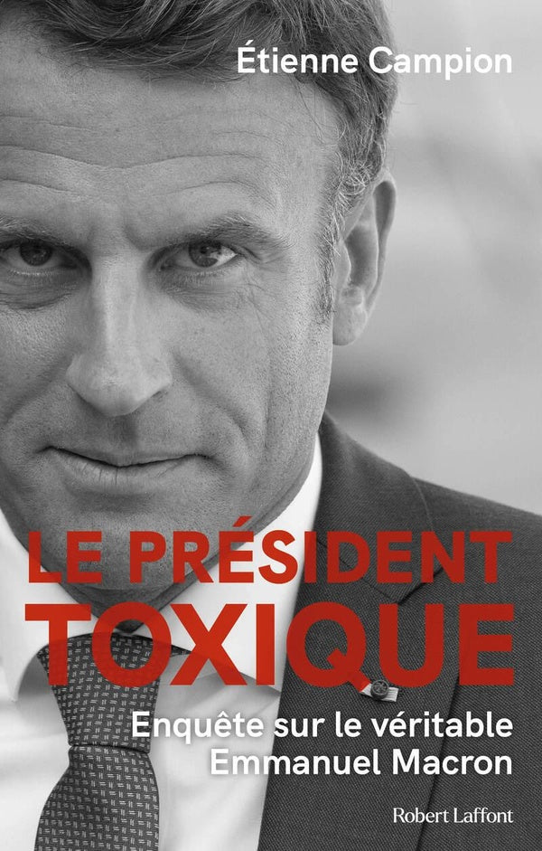 Front cover of Le président toxique : Enquête sur le véritable Emmanuel Macron