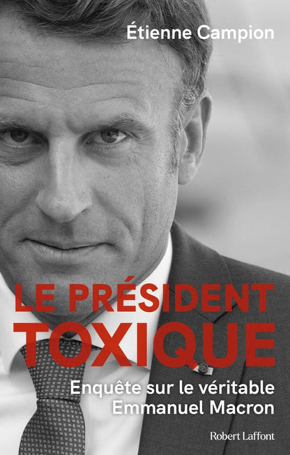 Front cover of Le président toxique : Enquête sur le véritable Emmanuel Macron