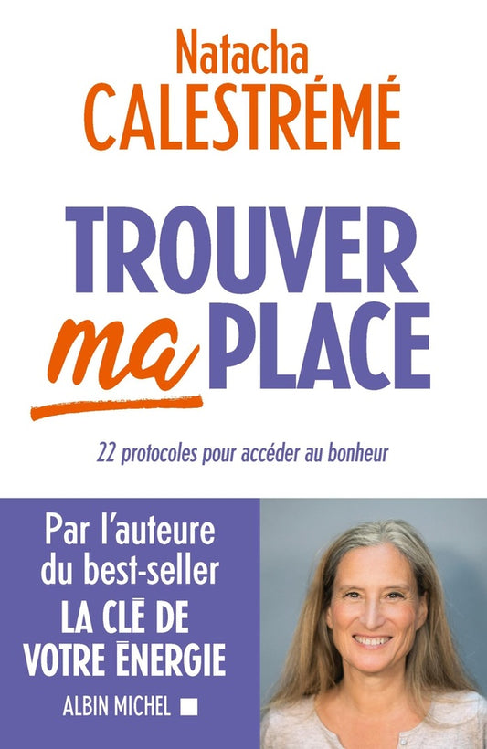 Front cover of Trouver ma place : 22 protocoles pour accéder au bonheur