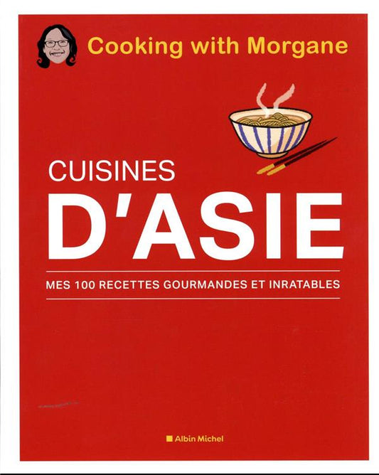 Front cover of Cuisines d'Asie : mes 100 recettes gourmandes et inratables