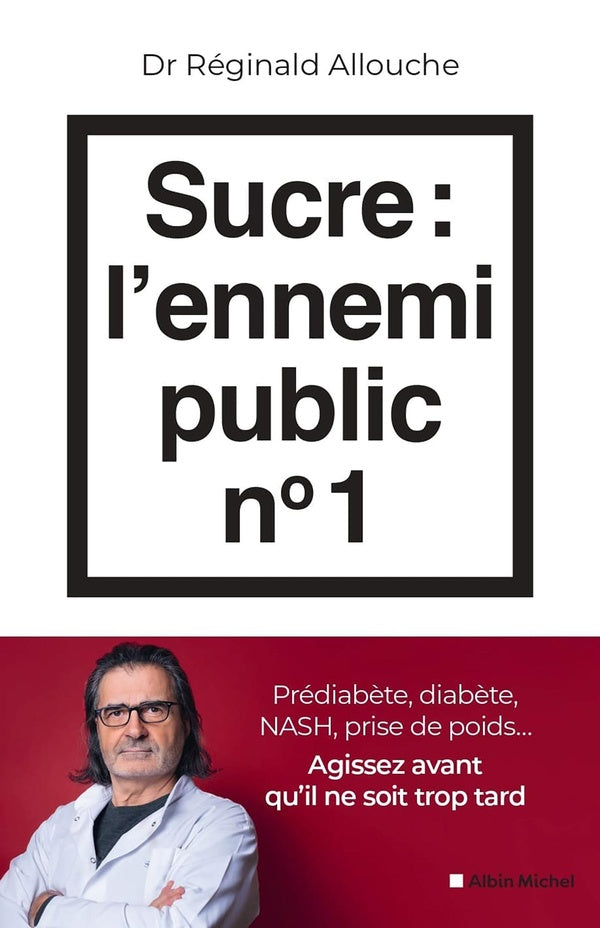 Front cover of Sucre : l'ennemi public n°1 : Prédiabète, diabète, NASH, prise de poids... Agissez avant qu'il ne soit trop tard