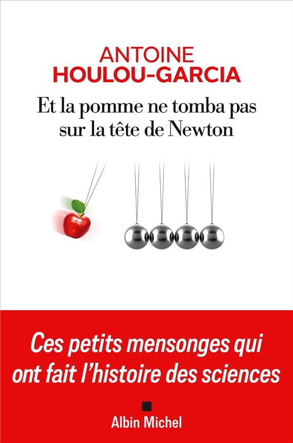 Front cover of Et la pomme ne tomba pas sur la tête de Newton : Ces petits mensonges qui ont fait l'histoire des sciences