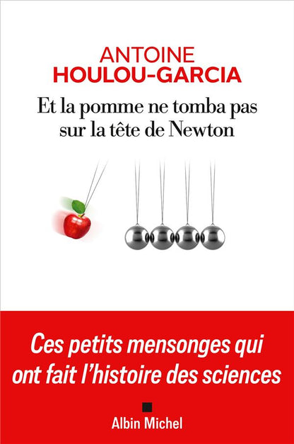 Front cover of Et la pomme ne tomba pas sur la tête de Newton : Ces petits mensonges qui ont fait l'histoire des sciences