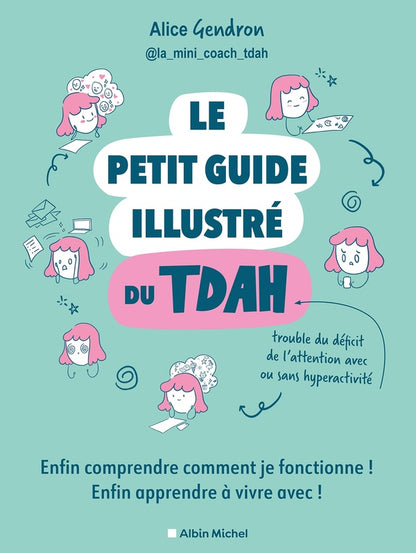 Front cover of Le petit guide illustré du TDAH : enfin comprendre comment je fonctionne ! enfin apprendre à vivre avec !