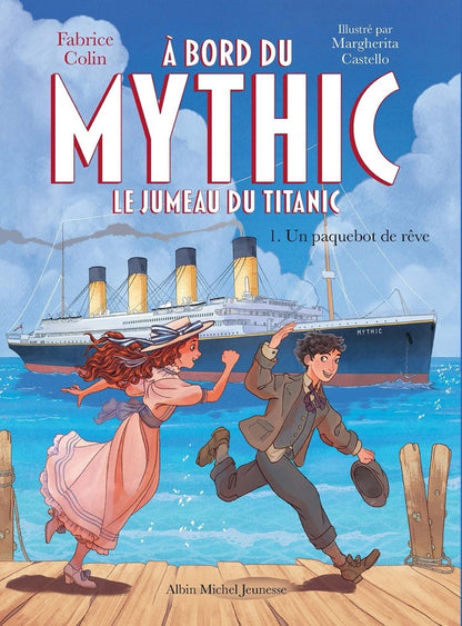Front cover of À bord du Mythic, le jumeau du Titanic Tome 1 : Un paquebot de rêve